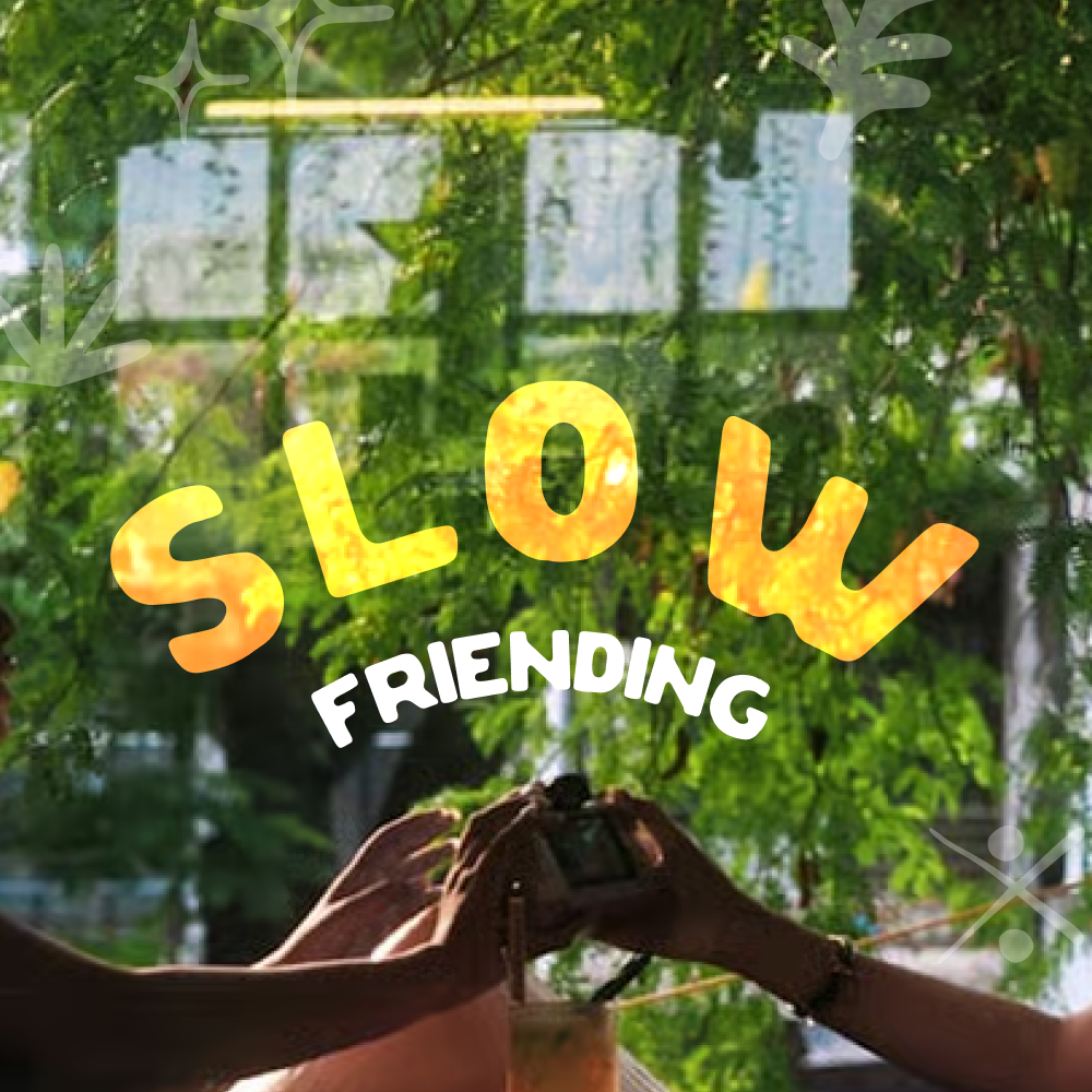 Slow Friending · Saged.club